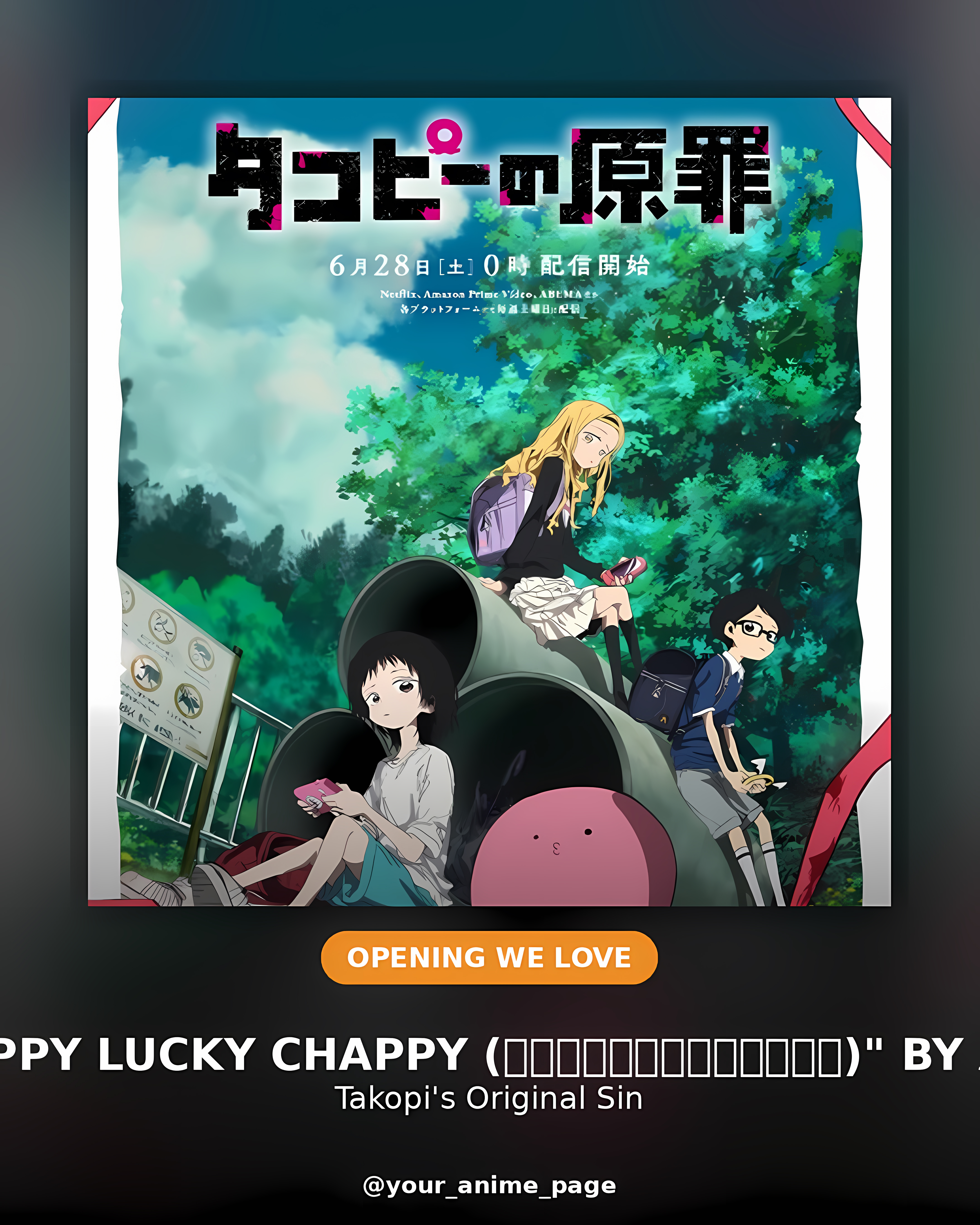 Takopi's Original Sin — OP: "Happy Lucky Chappy (ハッピーラッキーチャッピー)" by ano