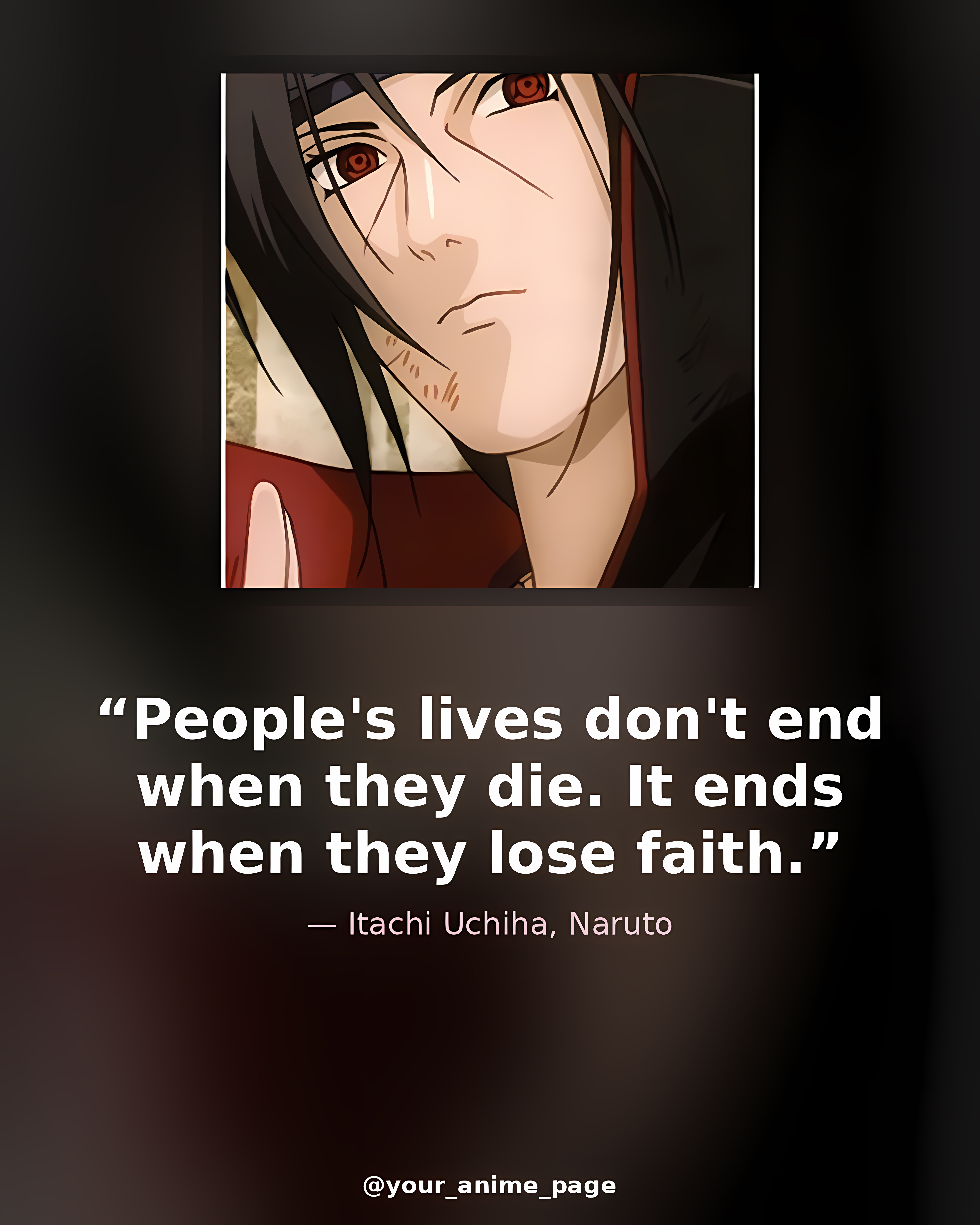 Itachi Uchiha — "People's lives don't end when they die. …"