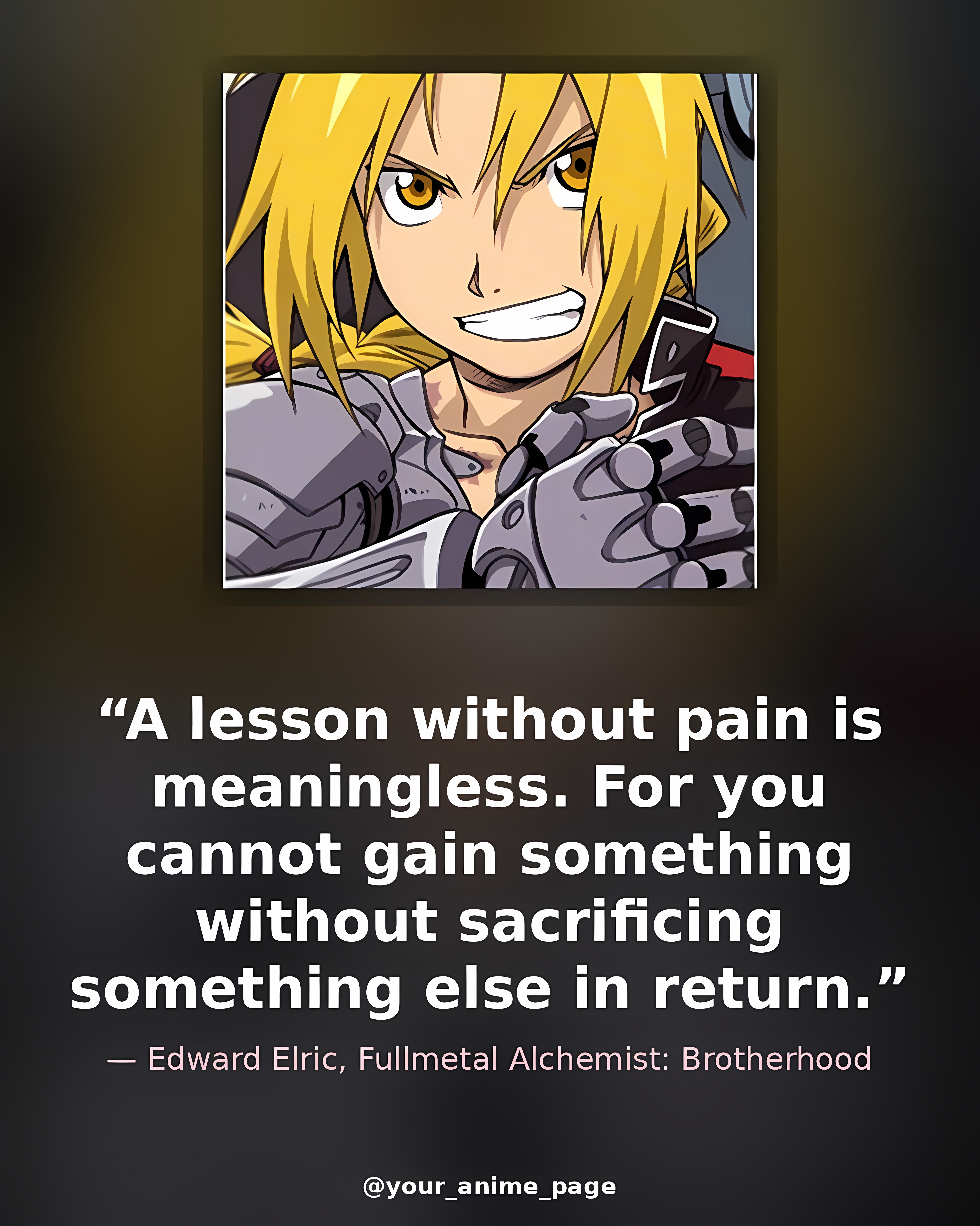 Edward Elric — "A lesson without pain is meaningless. Fo…"